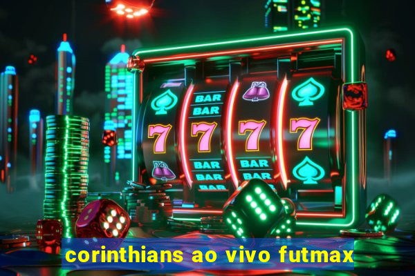 corinthians ao vivo futmax